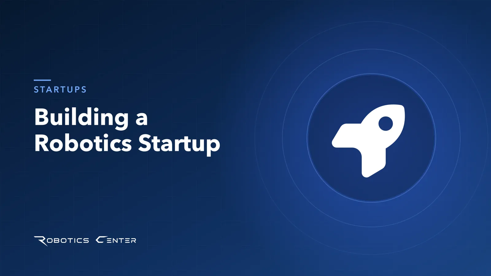 Building a Robotics Startup — Robotics Center blog