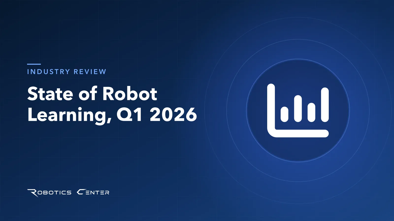 State of Robot Learning, Q1 2026 — Robotics Center blog